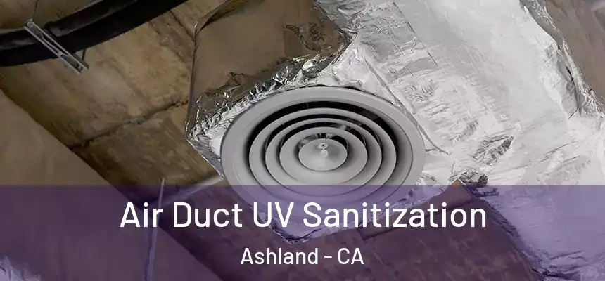  Air Duct UV Sanitization Ashland - CA