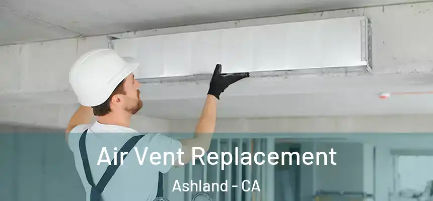  Air Vent Replacement Ashland - CA