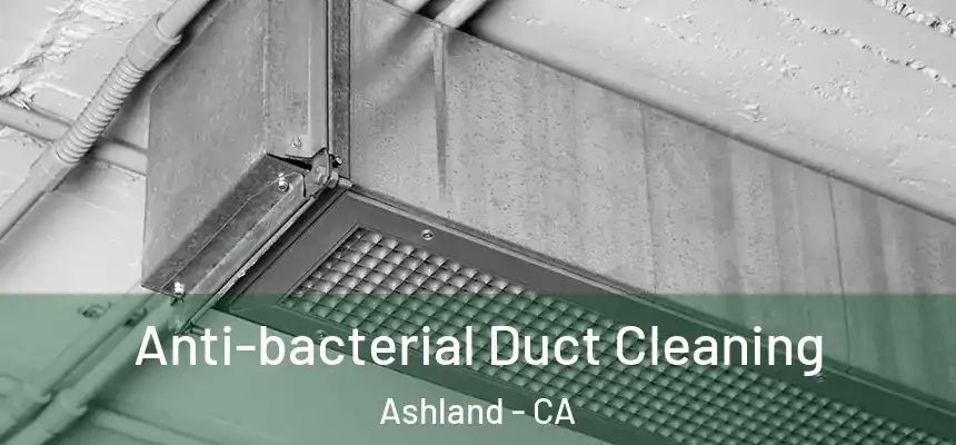 Anti-bacterial Duct Cleaning Ashland - CA