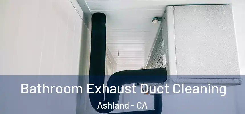  Bathroom Exhaust Duct Cleaning Ashland - CA