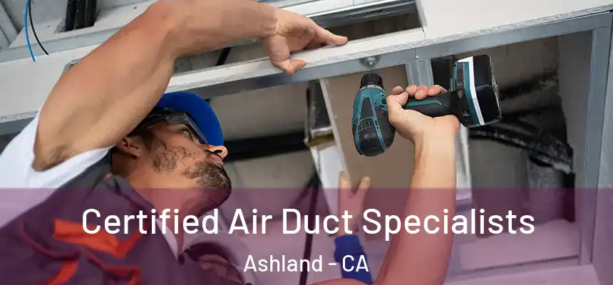  Certified Air Duct Specialists Ashland - CA