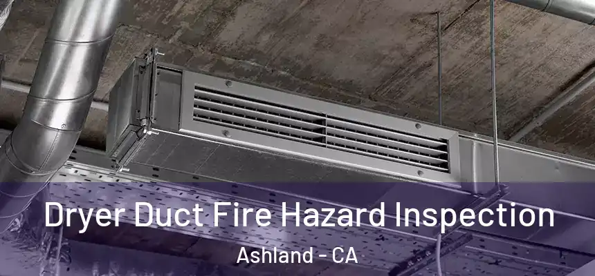  Dryer Duct Fire Hazard Inspection Ashland - CA