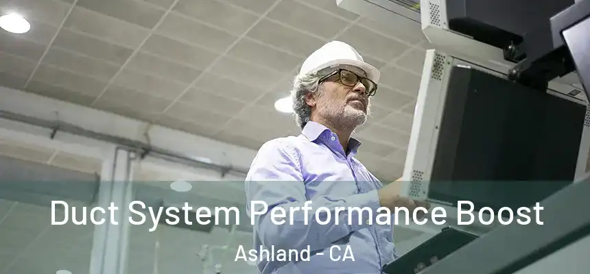  Duct System Performance Boost Ashland - CA