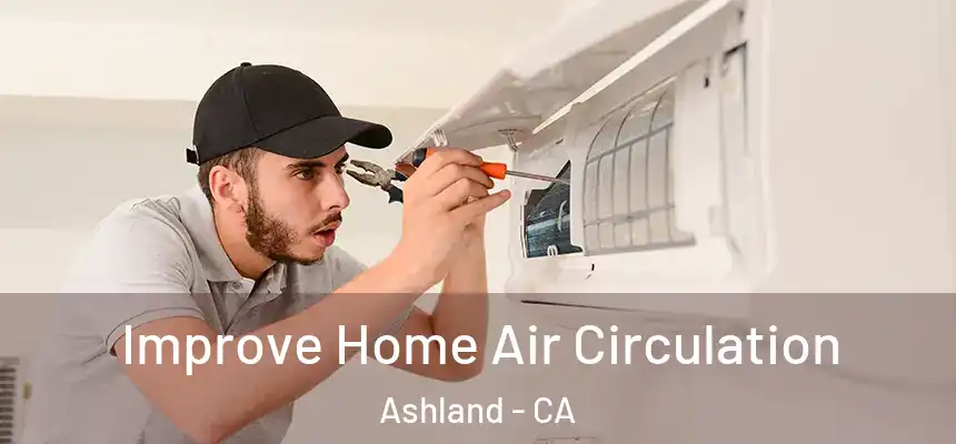 Improve Home Air Circulation Ashland - CA