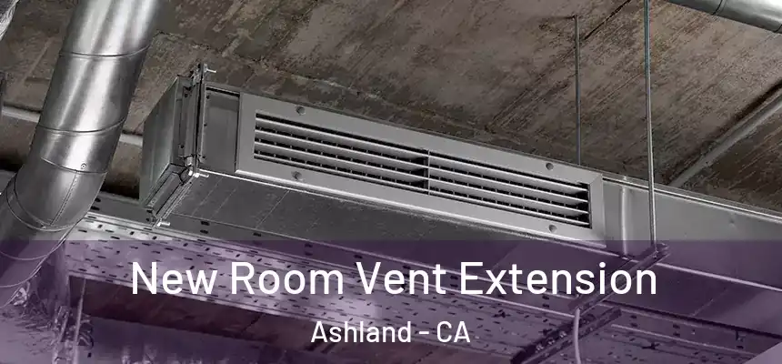  New Room Vent Extension Ashland - CA