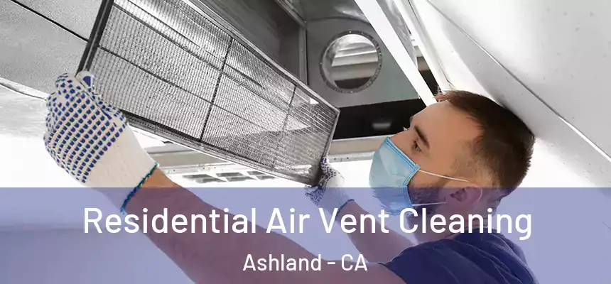  Residential Air Vent Cleaning Ashland - CA