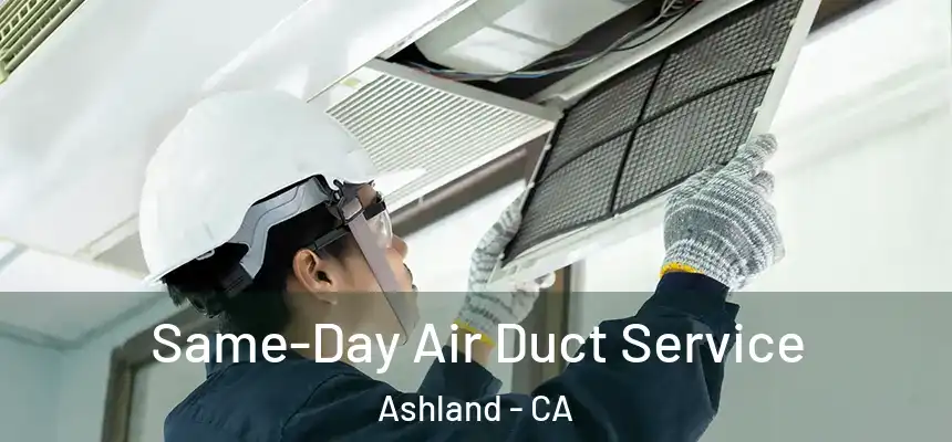  Same-Day Air Duct Service Ashland - CA